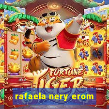 rafaela nery erom